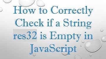 How to Correctly Check if a String res32 is Empty in JavaScript