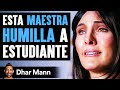 Esta Maestra Humilla A Esta Estudiante Pobre Lo Lamenta Al Instante | Dhar Mann