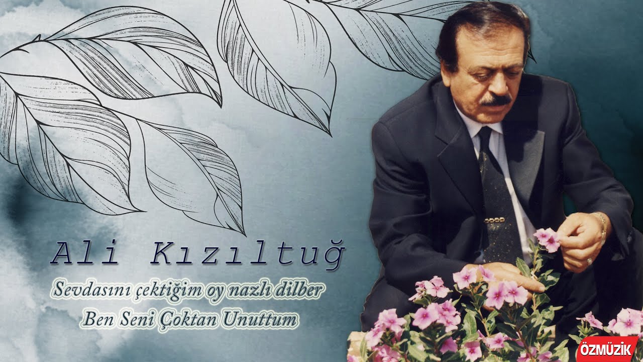 Ali Kızıltuğ - Sevdasını Çektiğim Oy Nazlı Dilber - Ben Seni Çoktan Unuttum