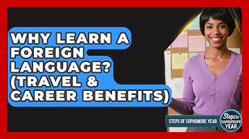Why Learn A Foreign Language? (Travel & Career Benefits) - Steps to Sophomore Year