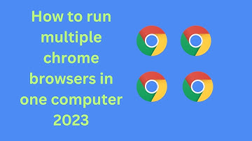 how to run multiple chrome browsers in one computer 2023