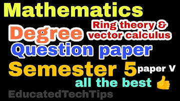Sem5 Mathematics paper V - Ring theory & Vector calculus Question paper | Degree | EducatedTechTips