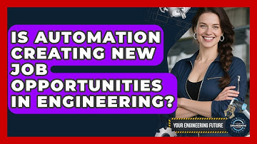 Is Automation Creating New Job Opportunities in Engineering? - Your Engineering Future