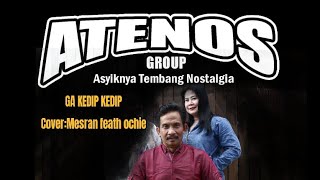 GA KEDIP KEDIP cover : Mesran feath Ochie Santana #atenosgroup#rhomairama