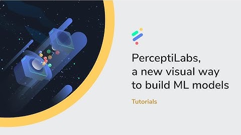 PerceptiLabs, a new visual way to build ML models