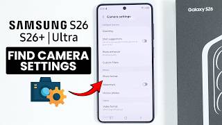 How to Open Camera Settings on Samsung S26 / S26 Ultra - Find Camera Settings