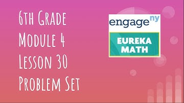 Engage NY // Eureka Math Grade 6 Module 4 Lesson 30 Problem Set
