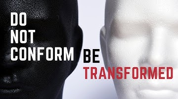 Do Not Conform but Be Transformed! (Romans 12:2)
