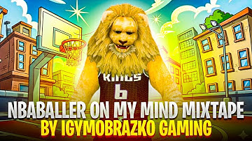 NBA 2K NBABaller On My Mind Mixtape Official Video & Audio!