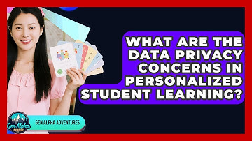 What Are The Data Privacy Concerns In Personalized Student Learning? - Gen Alpha Adventures