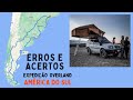 Expedição Overland América do Sul - Brasil, Uruguai, Argentina e Chile - ERROS E ACERTOS