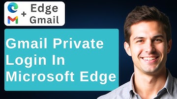 How To Use Microsoft Edge To Privately Login To Gmail [2025 Guide]