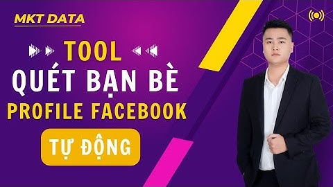 Tool Quét Danh Sách Bạn Bè Profile Facebook Tự Động Mới Nhất | Quang Huy MKT
