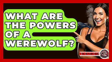 What Are The Powers Of A Werewolf? - The Action Reel