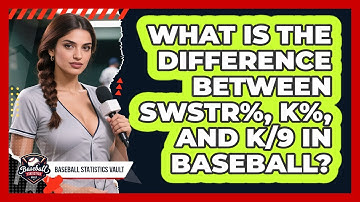 What Is The Difference Between SwStr%, K%, And K/9 In Baseball? - Baseball Statistics Vault