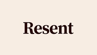 Resent Meaning and Definition