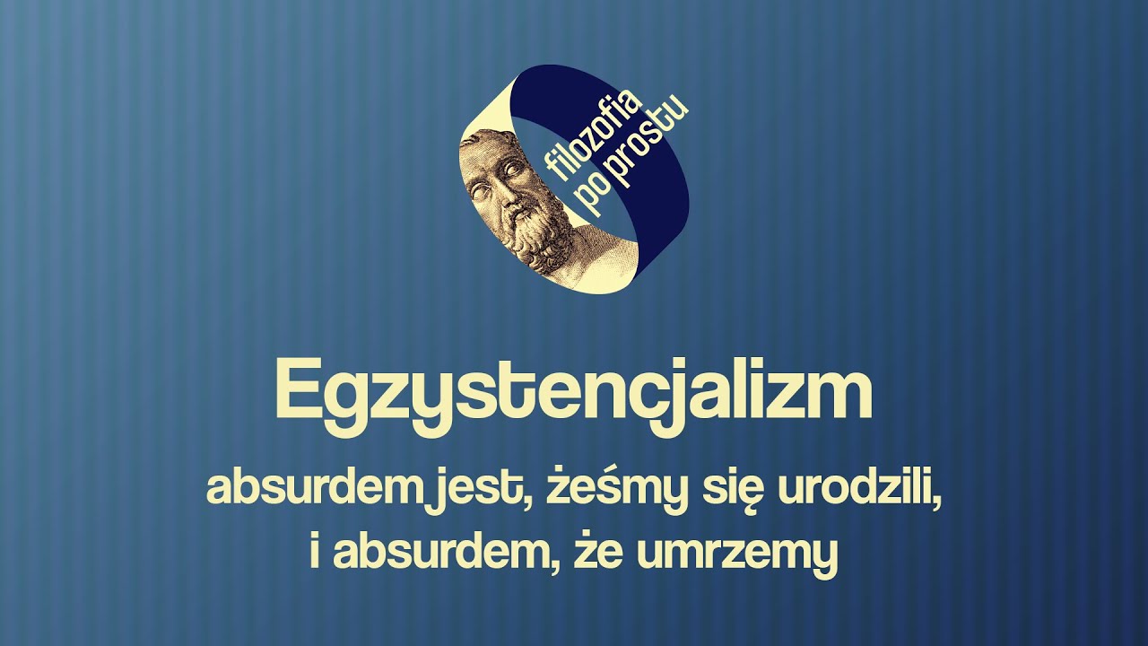 Egzystencjalizm – absurdem jest, żeśmy się urodzili, i absurdem, że umrzemy /PODCAST #14