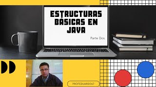 Estructuras básicas en Java Dos
