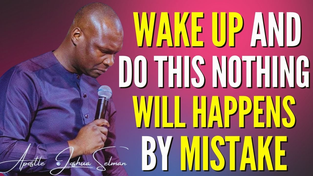 APOSTLE JOSHUA SELMAN – ( WAKE UP AND DO THIS ) WILL NOTHING HAPPENS BY MISTAKE #apostlejoshuaselman