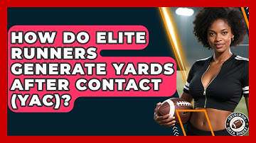 How Do Elite Runners Generate Yards After Contact (YAC)? - Gridiron Data Digest