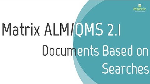 Matrix ALM/QMS 2.1 - Documents Based on Searches