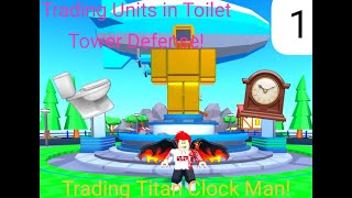 Trading TTD Units! [EP.1] | Trading Titan Clock Man! | Roblox Toilet Tower Defense