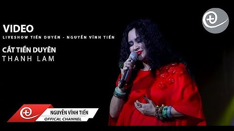 "Cắt tiền duyên" Nguyễn Vĩnh Tiến - Bản chất lượng nhất do Diva Thanh Lam hát