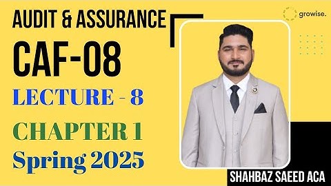 Audit & Assurance Lecture8 Chapter1 Spring 2025 | Sir Shahbaz Saeed | Growise | ICAP | ICAI