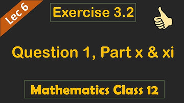 Lec 6, Exercise 3.2, Question 1 Part x, xi - 2nd Year Math | F.Sc/I.CS Part 2 Maths | Integration