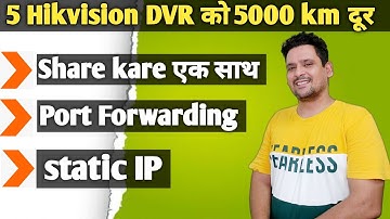 Share 5 Hikvision DVR/NVR from one location to another & record them With static IP Port Forwarding