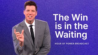 The Win is in the Waiting - Hour of Power with Bobby Schuller