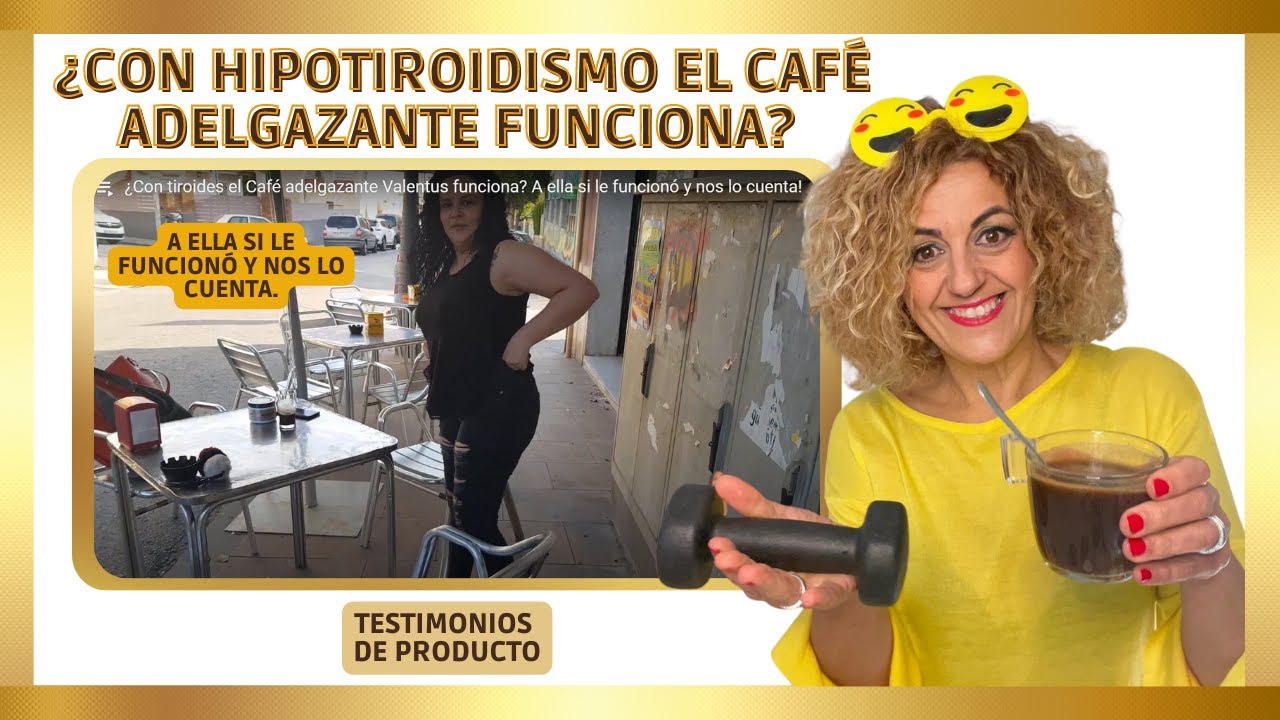 ¿Con tiroides el Café adelgazante Valentus funciona? A