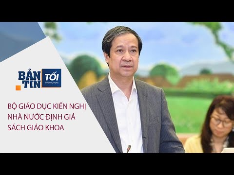 BẢN TIN TỐI NGÀY 27/05/2022: Bộ Giáo dục kiến nghị Nhà nước định giá sách giáo khoa | VTC Tin mới