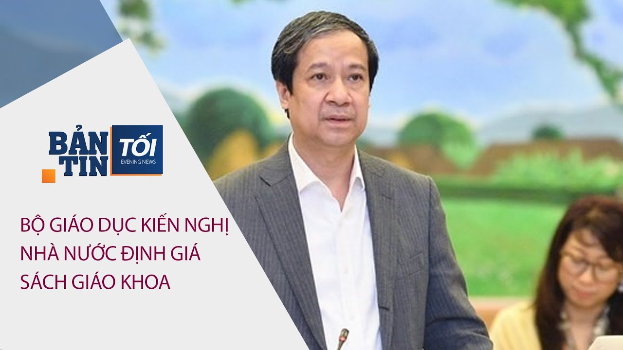 BẢN TIN TỐI NGÀY 27/05/2022: Bộ Giáo dục kiến nghị Nhà nước định giá sách giáo khoa | VTC Tin mới