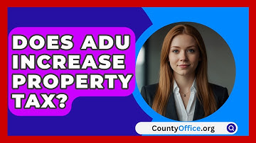 Does ADU Increase Property Tax? - CountyOffice.org