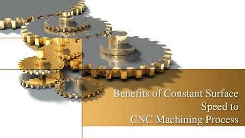 Benefits of Constant Surface Speed to CNC Machining Process