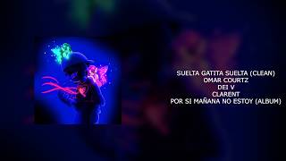 OMAR COURTZ X DEI V X CLARENT - SUELTA GATITA SUELTA (CLEAN)
