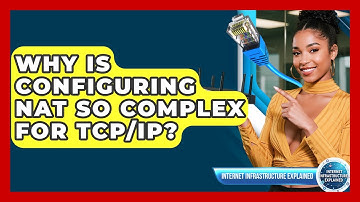 Why Is Configuring NAT So Complex For TCP/IP? - Internet Infrastructure Explained