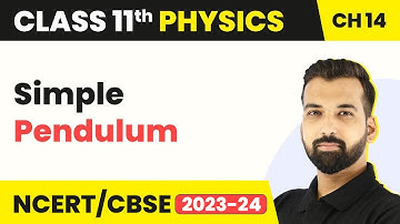 Class 11 Physics Chapter 14 | Simple Pendulum - Oscillations | Class 11 Physics CBSE/NCERT