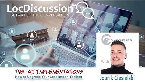 LocDiscussion – TMS-AI IMPLEMENTATION - Upgrading your Localization Toolbox with Jourik Ciesielski