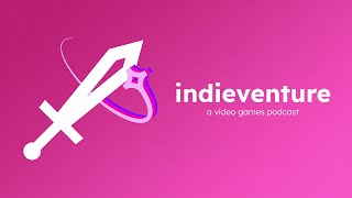 Introducing Indieventure: A Podcast About Indie Games