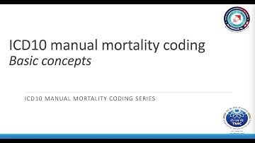 ICD10 manual mortality coding video 1: Basic concepts