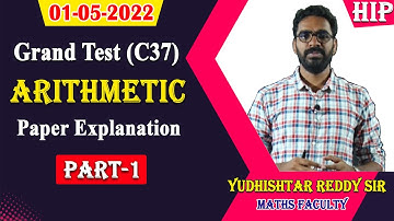 01-05-2022 Grand Test (C37) Arithmetic Paper Explanation |Part-1|by Yudhishtar Reddy Sir|| HIP.