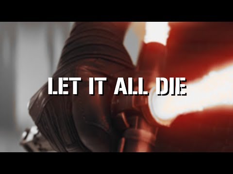 KYLO REN - Let It All Die