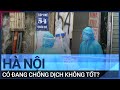 Chuyên gia: Không thể chỉ nhìn số ca Covid-19 tăng mà nói Hà Nội chống dịch không tốt | VTC Tin mới