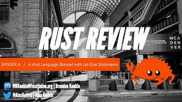 Rust Review 6: A Viral Language, Blessed with Let-Else Statements