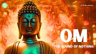 Om - Sound of Nothing | 108 times of Om Chanting & beyond | Essence of Om Mani Padme Hum Om - Sound of Nothing | 108 times of Om Chanting & beyond | Essence of Om Mani Padme Hum