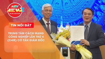 TRUNG TÂM CÁCH MẠNG CÔNG NGHIỆP LẦN THỨ 4 (C4IR) CÓ TÂN GIÁM ĐỐC