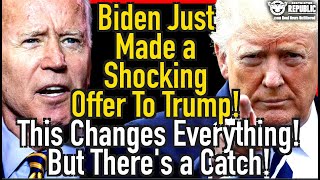 Biden Just Made A Shocking Offer To Trump! This Changes Everything! But There's A Catch!