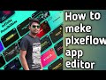 How to meke plxeflow app editor